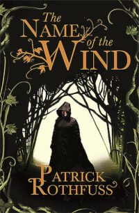 The Name of the Wind: The legendary must-read fantasy masterpiece