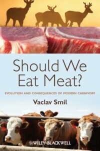 Should We Eat Meat? -  Evolution and Consequences of Modern Carnivory