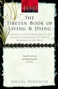 The Tibetan Book Of Living And Dying: A Spiritual Classic from One of the Foremost Interpreters of Tibetan Buddhism to the West