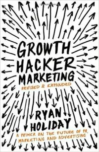 Growth Hacker Marketing: A Primer on the Future of PR, Marketing and Advertising